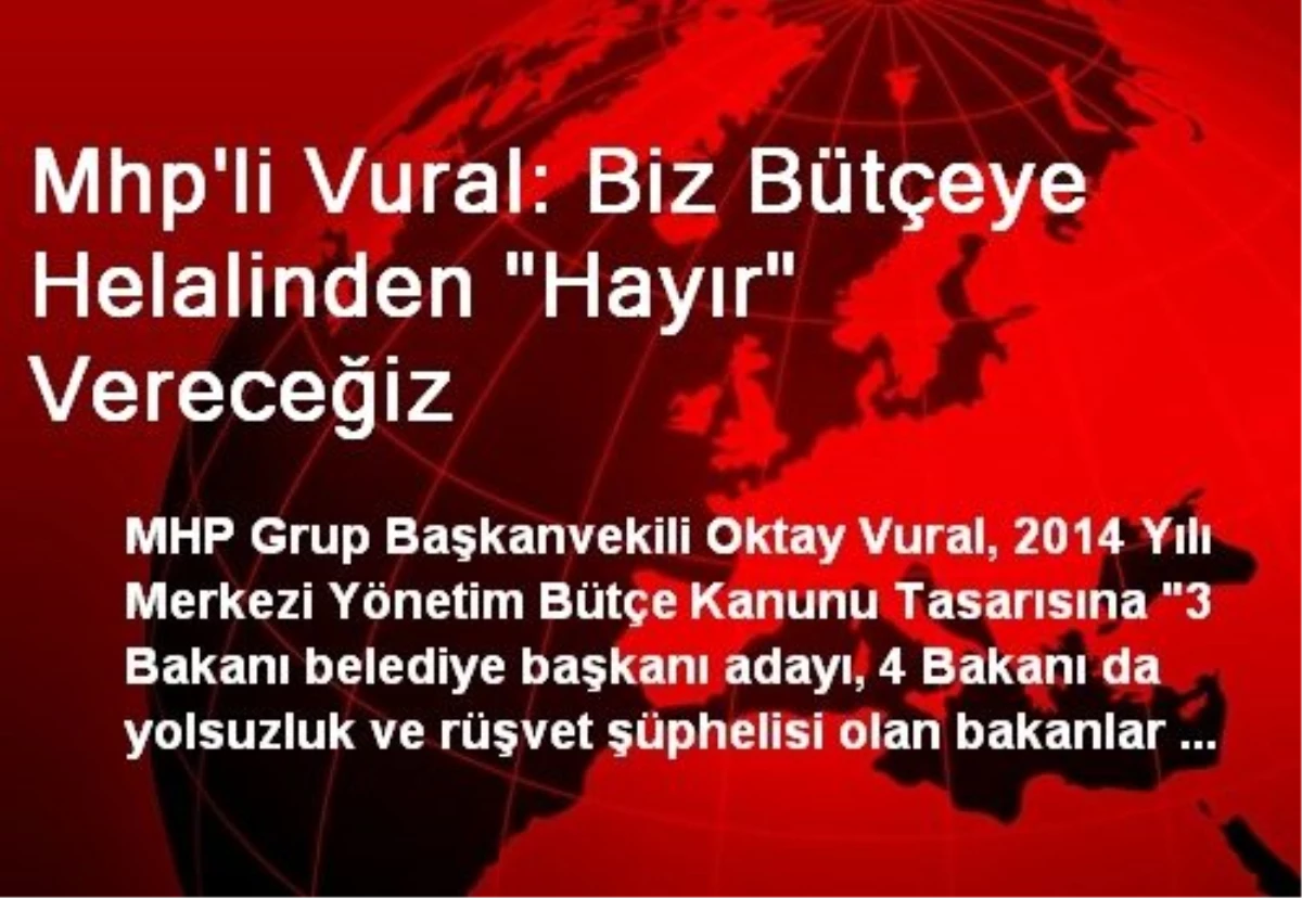 Mhp\'li Vural: Biz Bütçeye Helalinden "Hayır" Vereceğiz