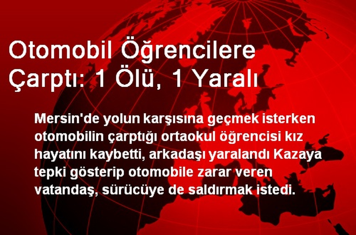 Mersin\'de Otomobil Öğrencilere Çarptı: 1 Ölü, 1 Yaralı