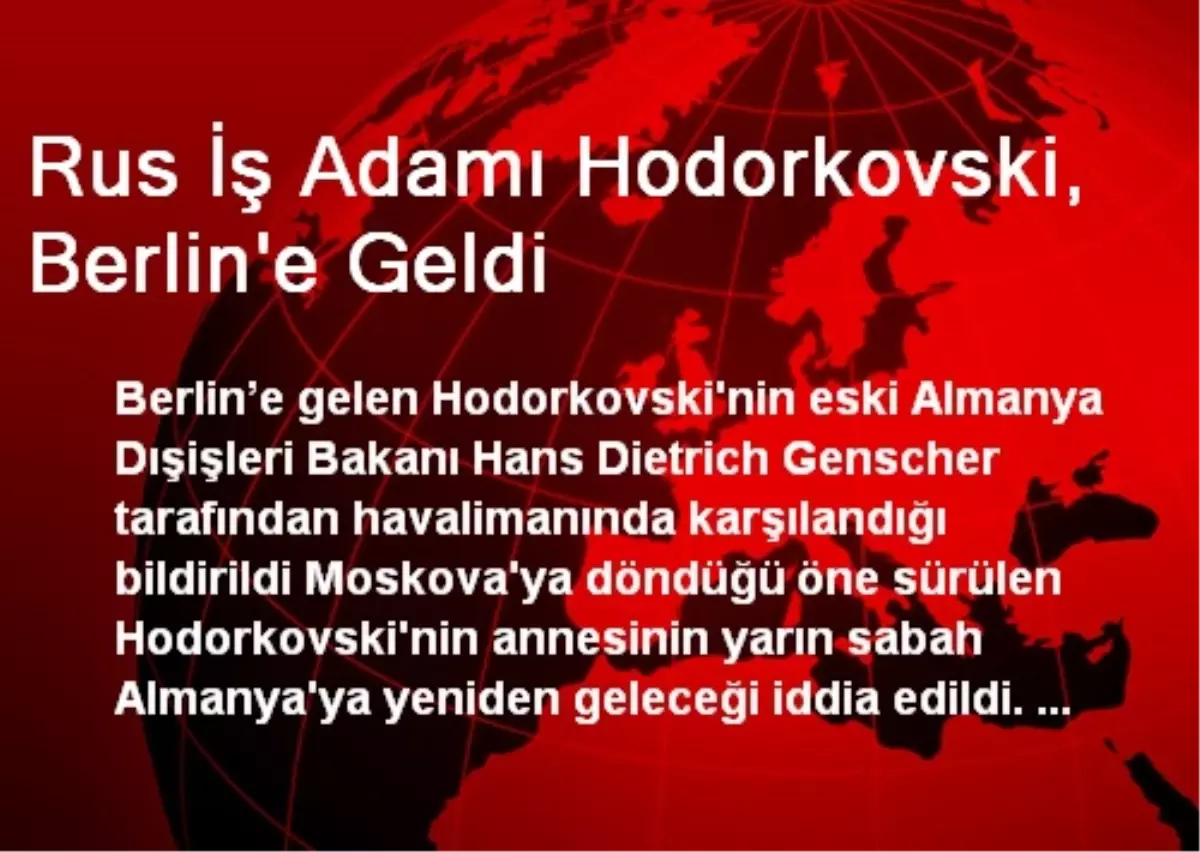 Cezaevinden Çıkan Rus İş Adamı Hodorkovski, Berlin\'e Gitti