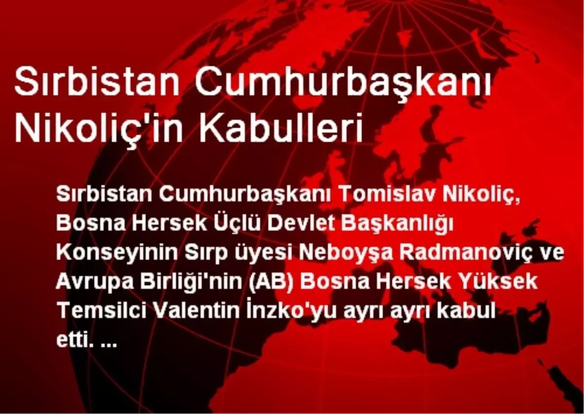 Sırbistan Cumhurbaşkanı Nikoliç\'in Kabulleri