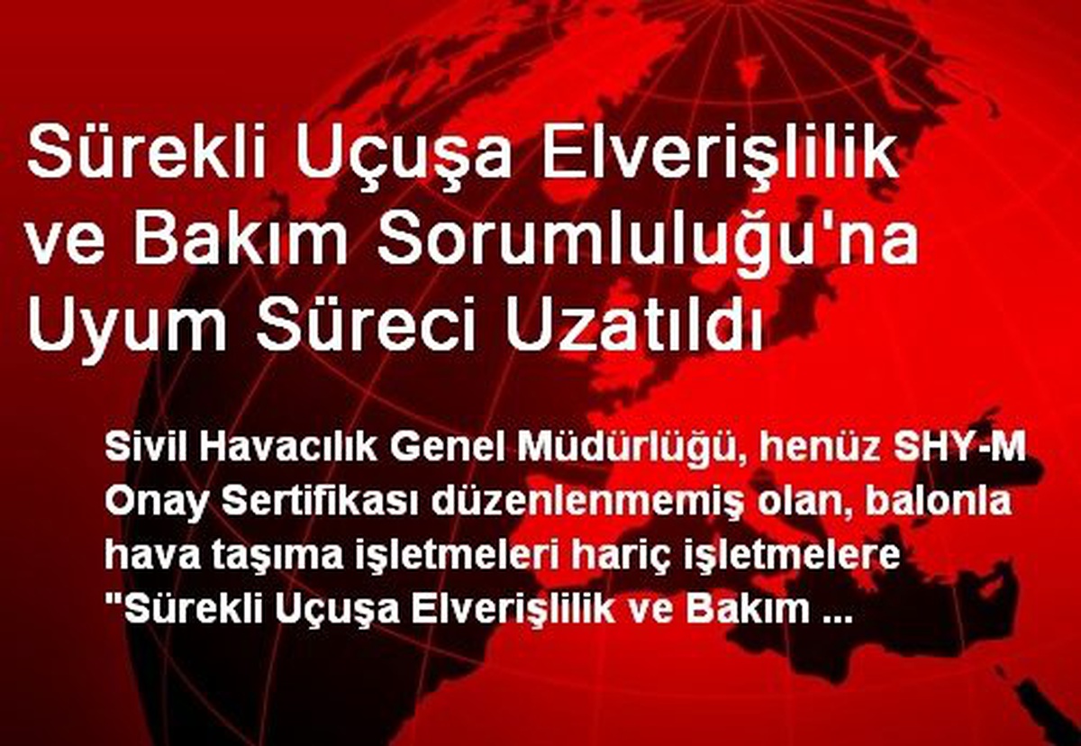 Sürekli Uçuşa Elverişlilik ve Bakım Sorumluluğu\'na Uyum Süreci Uzatıldı