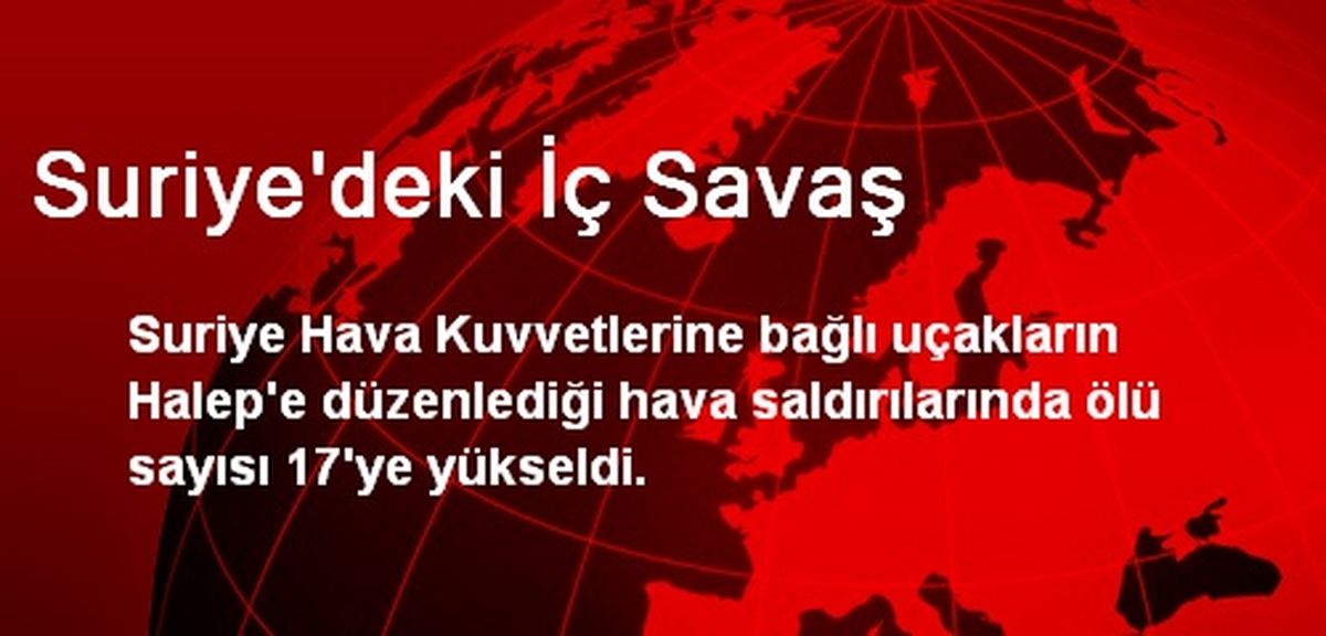 Halep\'teki Hava Saldırısında Ölü Sayısı 17\'ye Yükseldi