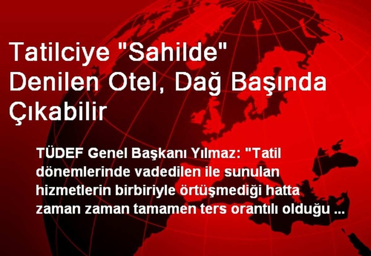 Tatilciye "Sahilde" Denilen Otel, Dağ Başında Çıkabilir