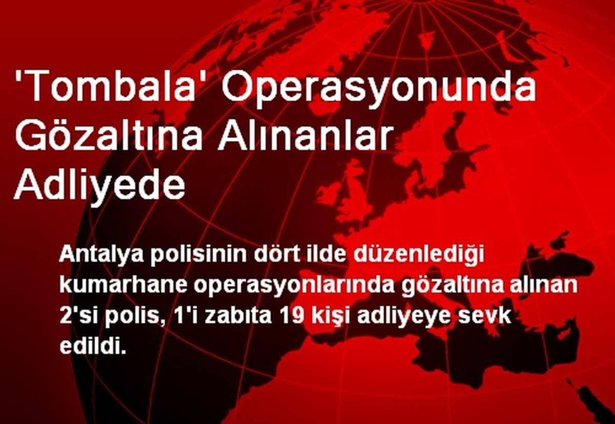 \'Tombala\' Operasyonunda Gözaltına Alınanlar Adliyede