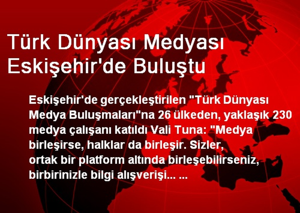 Türk Dünyası Medyası Eskişehir\'de Buluştu