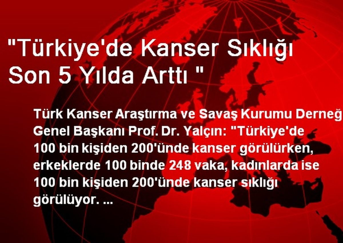"Türkiye\'de Kanser Sıklığı Son 5 Yılda Arttı "