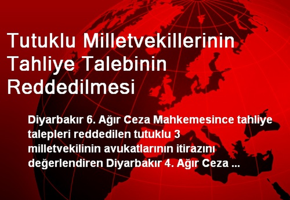 Tutuklu Milletvekillerinin Tahliye Talebinin Reddedilmesi