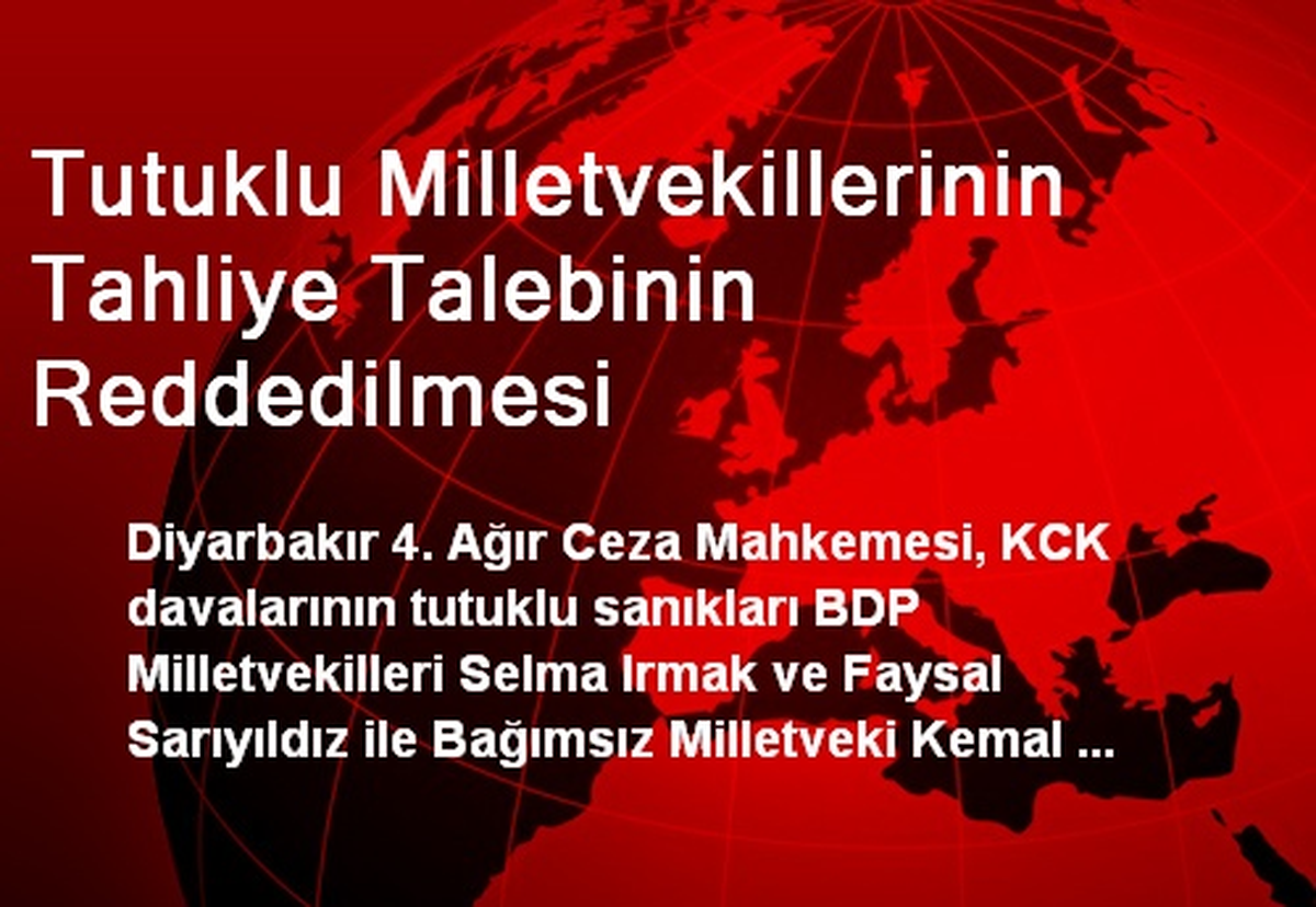 Tutuklu Milletvekillerinin Tahliye Talebinin Reddedilmesi