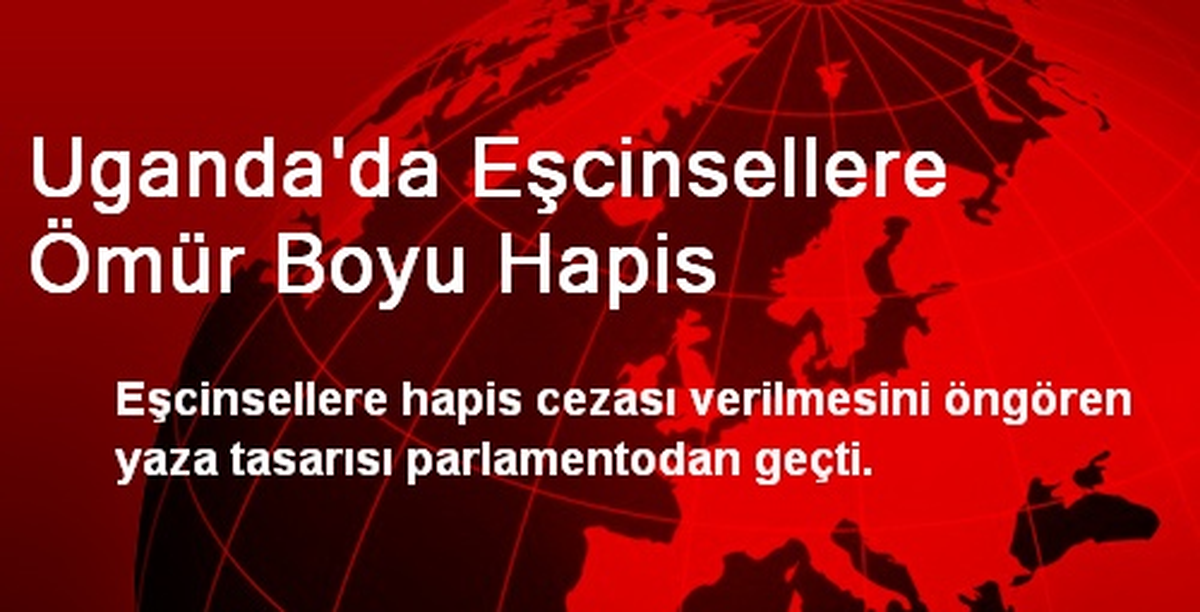 Uganda\'da Eşcinsellere Hapis Cezası Tasarısı Kabul Edildi