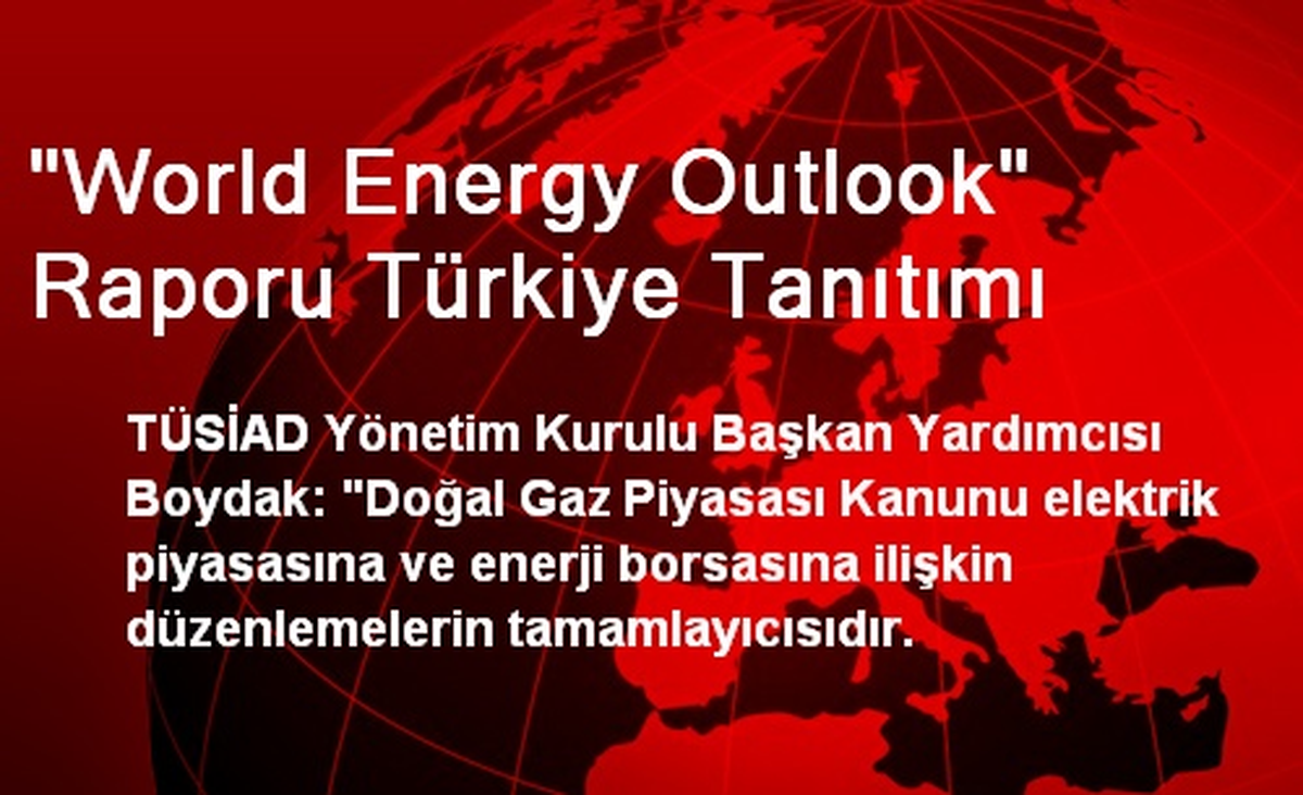 "World Energy Outlook" Raporu Türkiye Tanıtımı