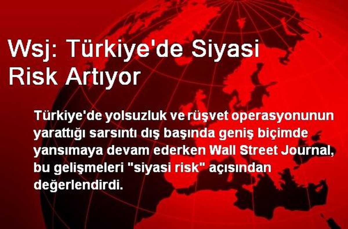 Wsj: Türkiye\'de Siyasi Risk Artıyor
