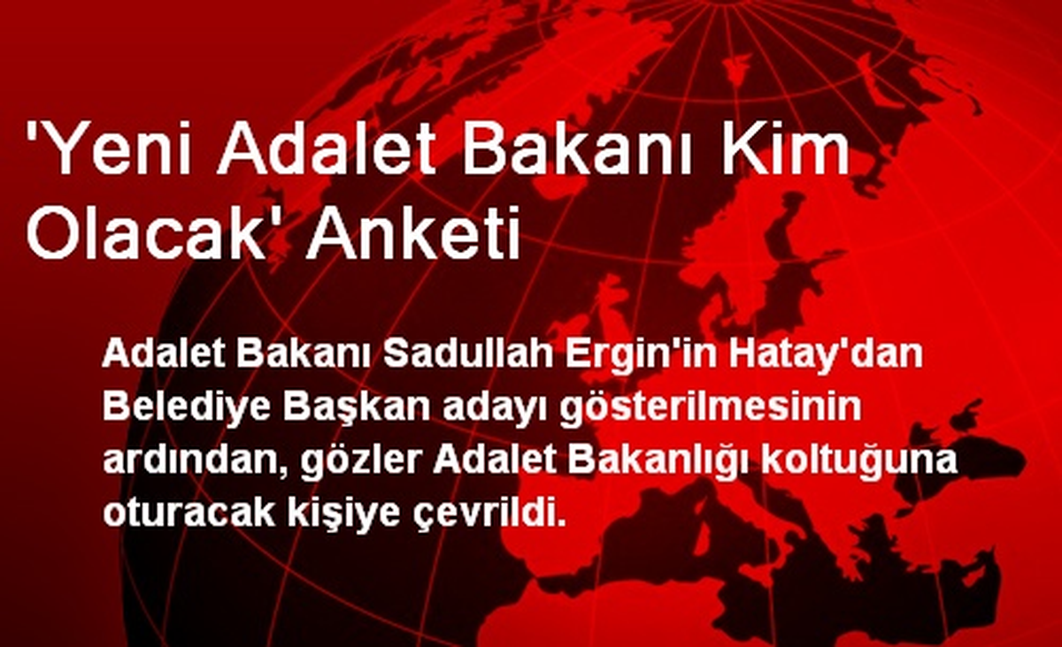 Yeni Adalet Bakanı Kim Olacak Anketi Yapıldı