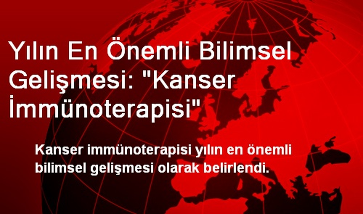 Yılın En Önemli Bilimsel Gelişmesi: Kanser İmmünoterapisi
