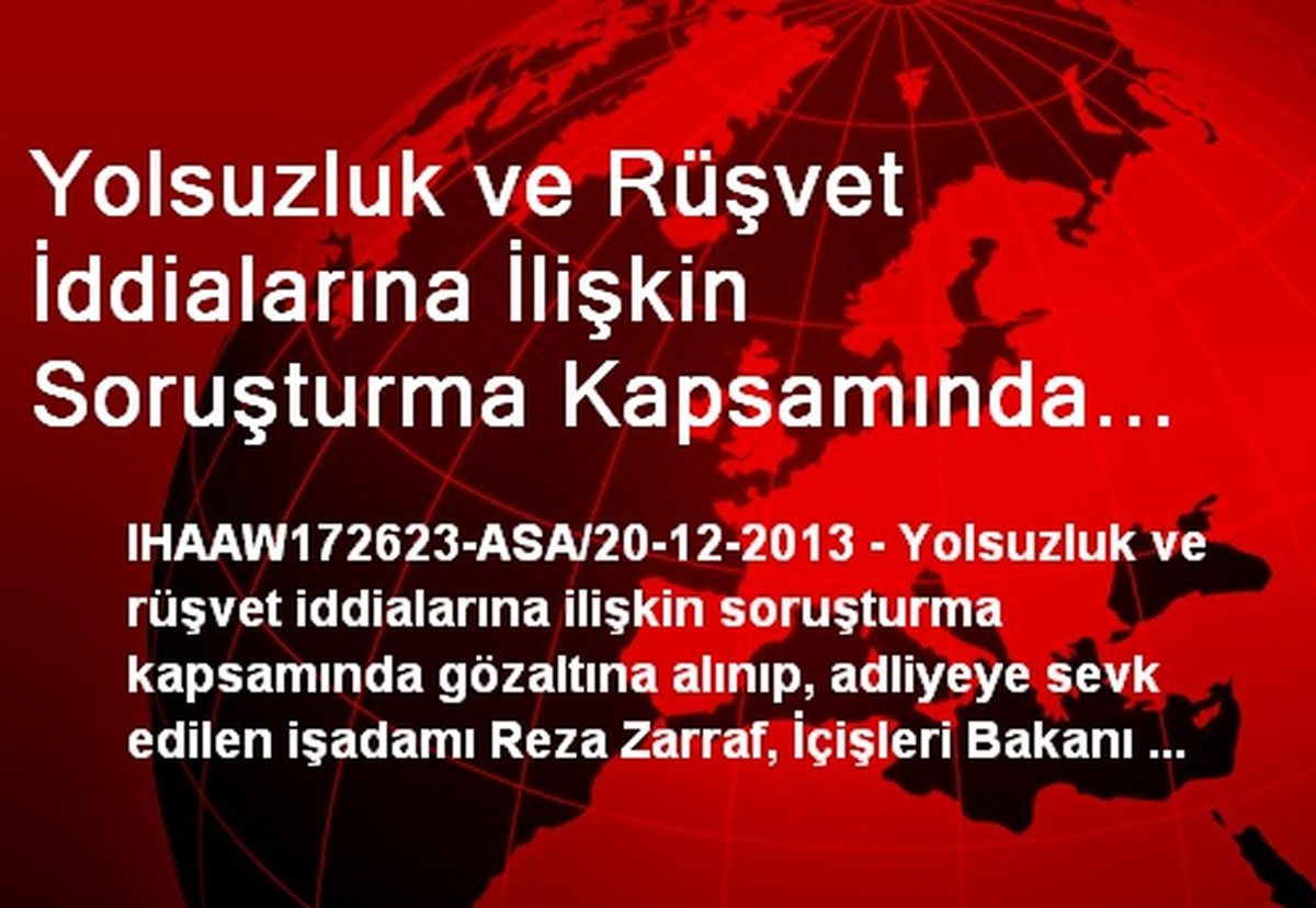 Yolsuzluk ve Rüşvet İddialarına İlişkin Soruşturma Kapsamında Gözaltına Alınıp, Adliyeye Sevk...