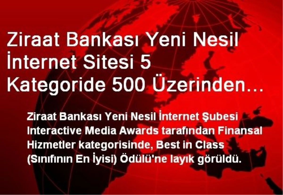 Ziraat Bankası Yeni Nesil İnternet Sitesi 5 Kategoride 500 Üzerinden 492 Alarak Rakiplerini Geçti