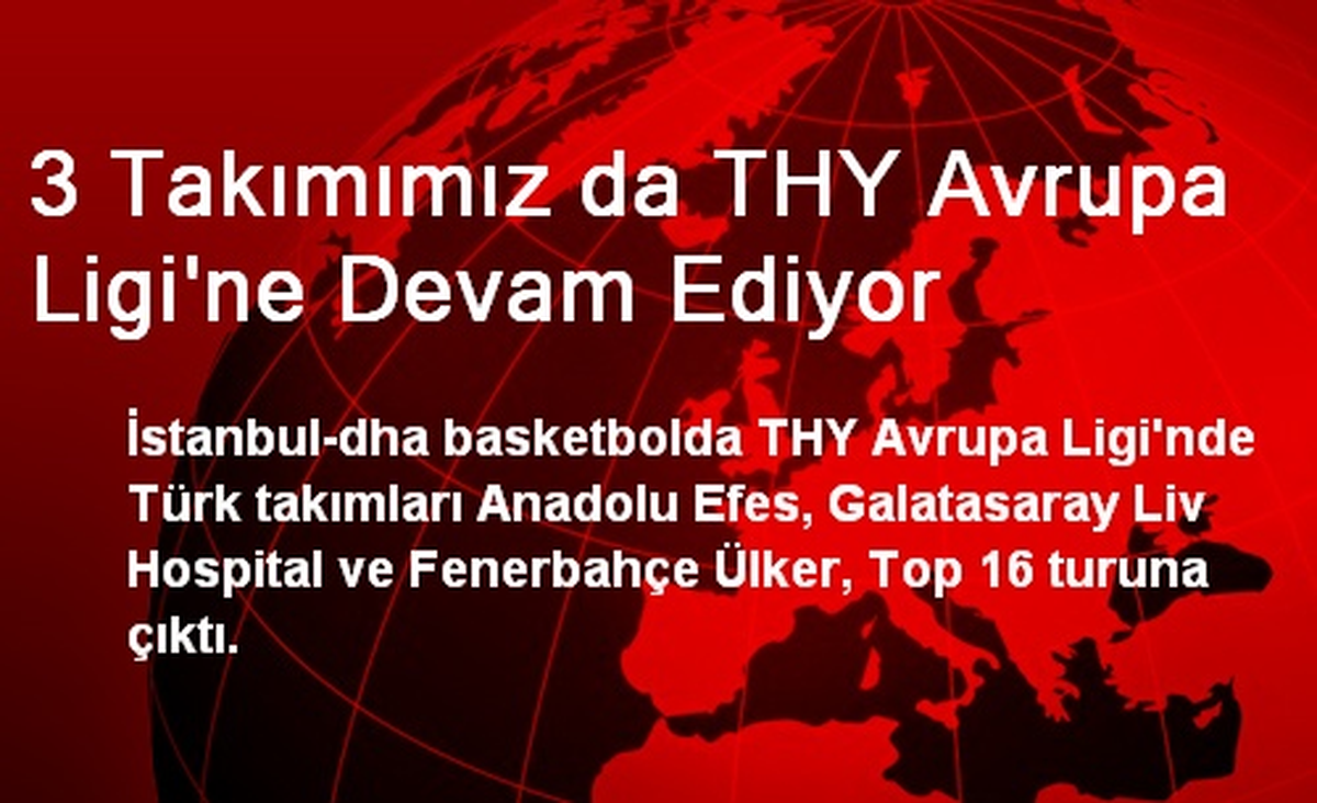 3 Takımımız da THY Avrupa Ligi\'ne Devam Ediyor