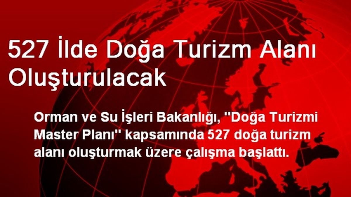 527 İlde Doğa Turizm Alanı Oluşturulacak