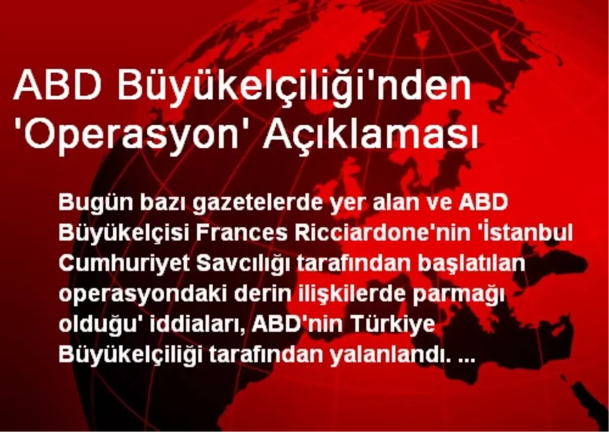 ABD Büyükelçiliği\'nden \'Operasyon\' Açıklaması