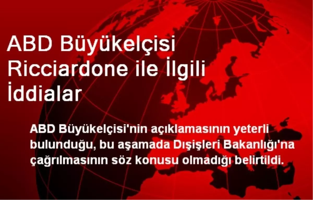 ABD Büyükelçisi Ricciardone ile İlgili İddialar