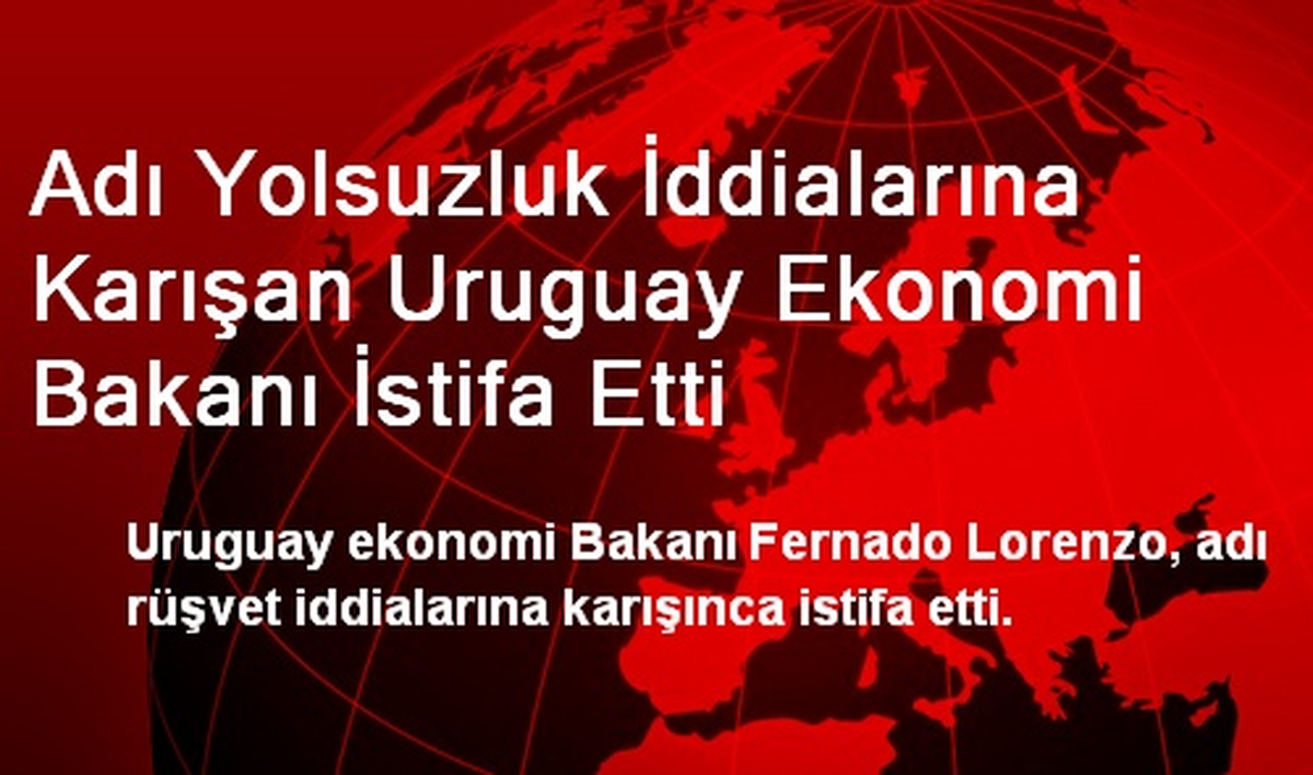Uruguay Ekonomi Bakanı, Adı Rüşvete Karışınca İstifa Etti