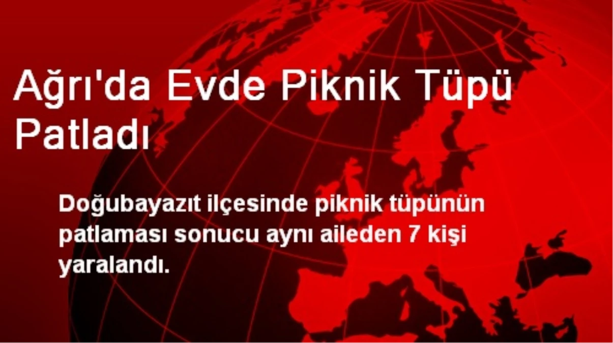 Ağrı\'da Evde Piknik Tüpü Patladı