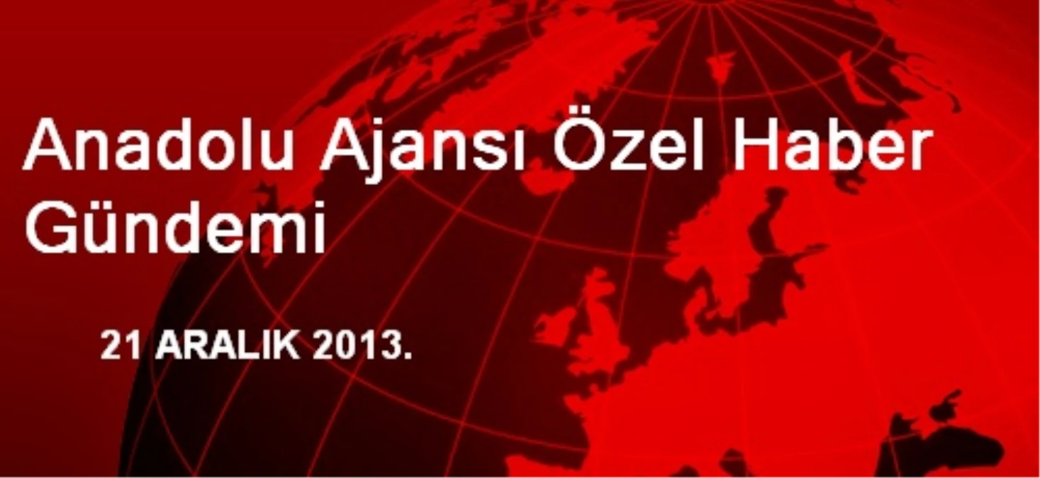 Anadolu Ajansı Özel Haber Gündemi