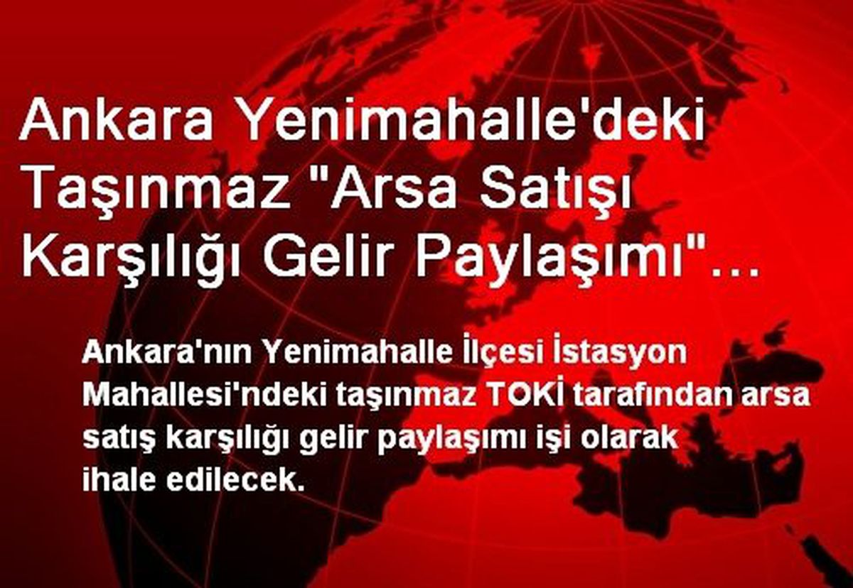 Ankara Yenimahalle\'deki Taşınmaz "Arsa Satışı Karşılığı Gelir Paylaşımı" Modeliyle 6 Ocak\'ta İhale...