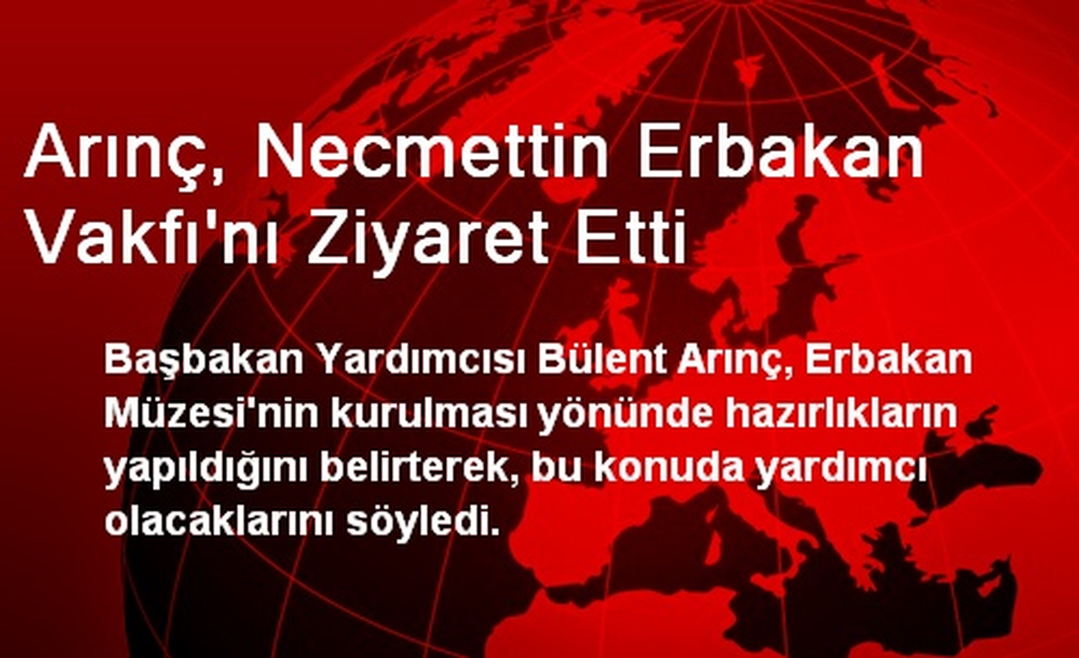 Arınç, Necmettin Erbakan Vakfı\'nı Ziyaret Etti