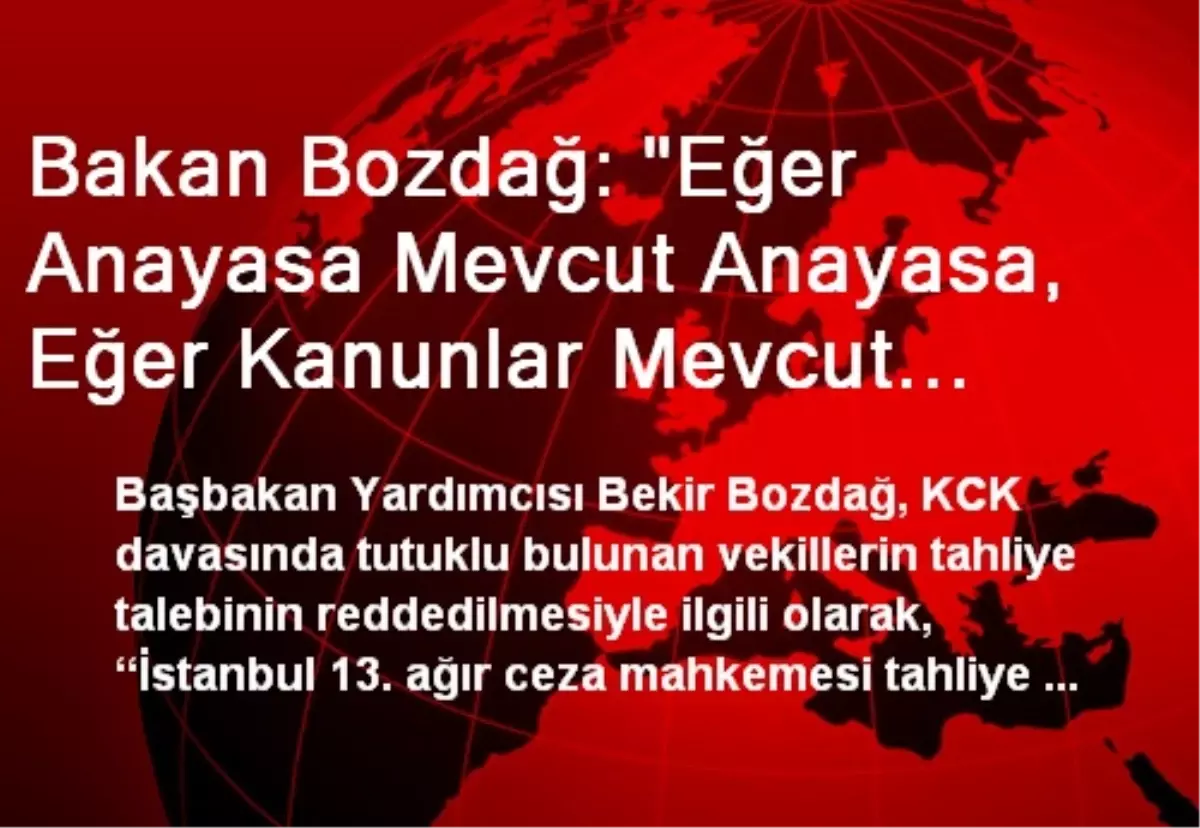 Bakan Bozdağ: "Eğer Anayasa Mevcut Anayasa, Eğer Kanunlar Mevcut Kanunlar İse İki Ayrı Kararı Kimse...