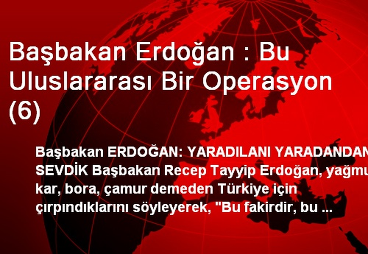 Başbakan Erdoğan : Bu Uluslararası Bir Operasyon (6)
