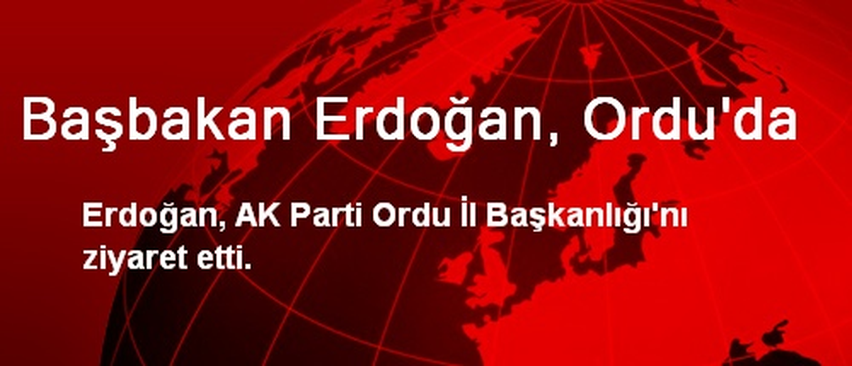 Başbakan Erdoğan, Ordu\'da