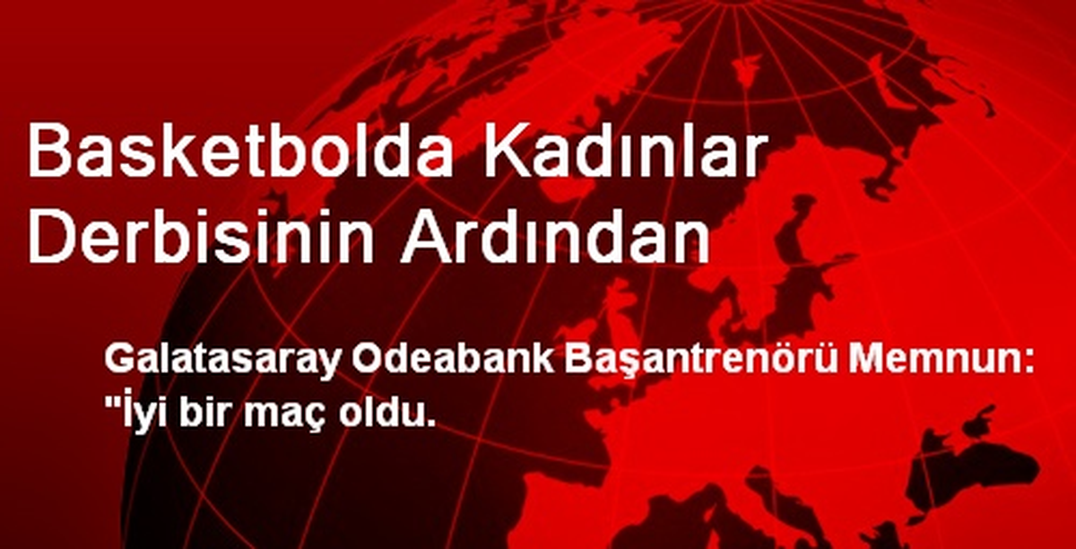 Basketbolda Kadınlar Derbisinin Ardından