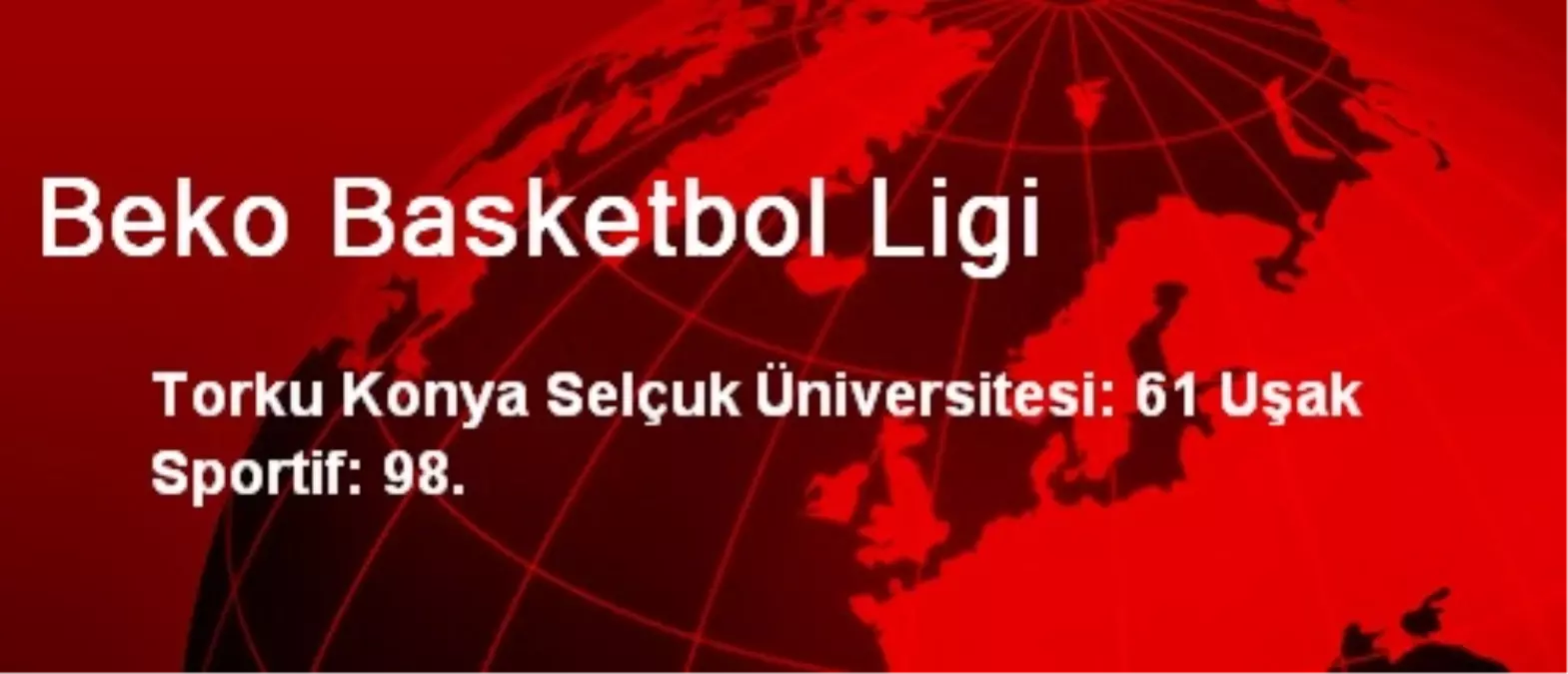 Torku Konya Selçuk Üniversitesi - Uşak Sportif: 61-98