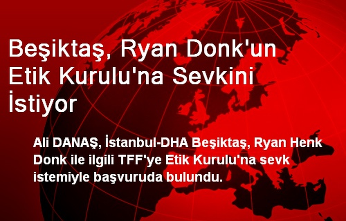Beşiktaş, Ryan Donk\'un Etik Kurulu\'na Sevkini İstiyor