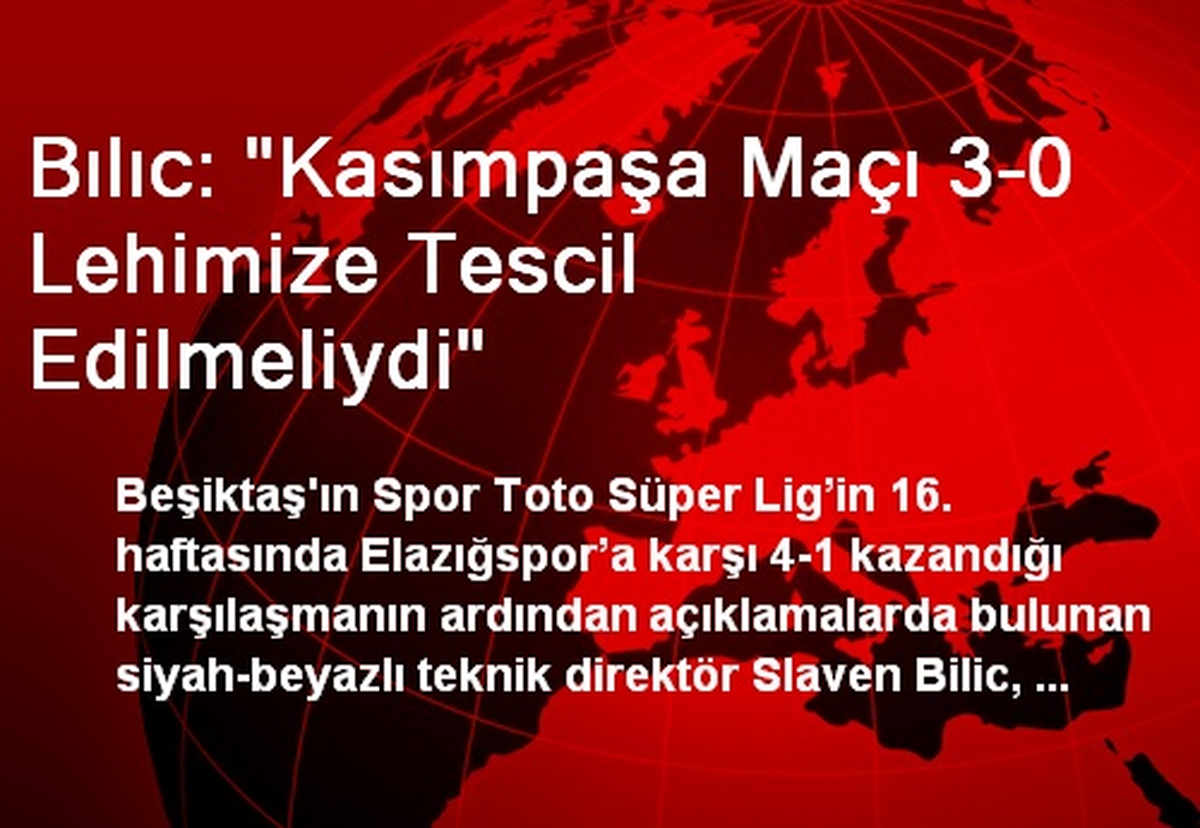 Bılıc: "Kasımpaşa Maçı 3-0 Lehimize Tescil Edilmeliydi"