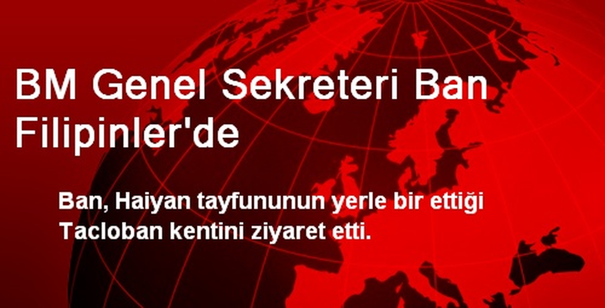 BM Genel Sekreteri Ban Filipinler\'de