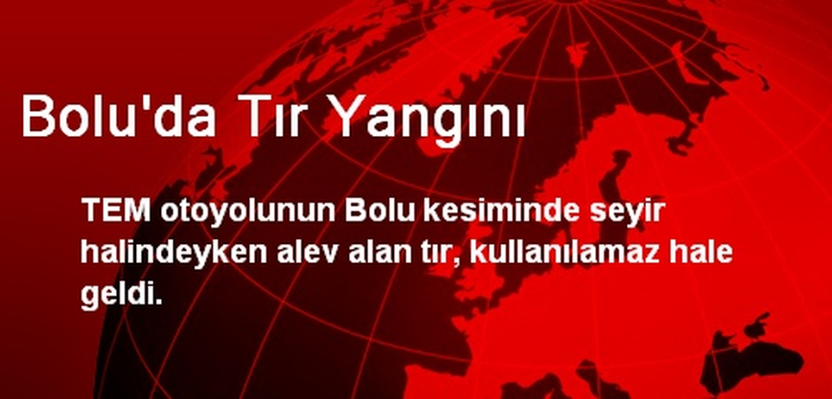 Bolu\'da Tır Yangını