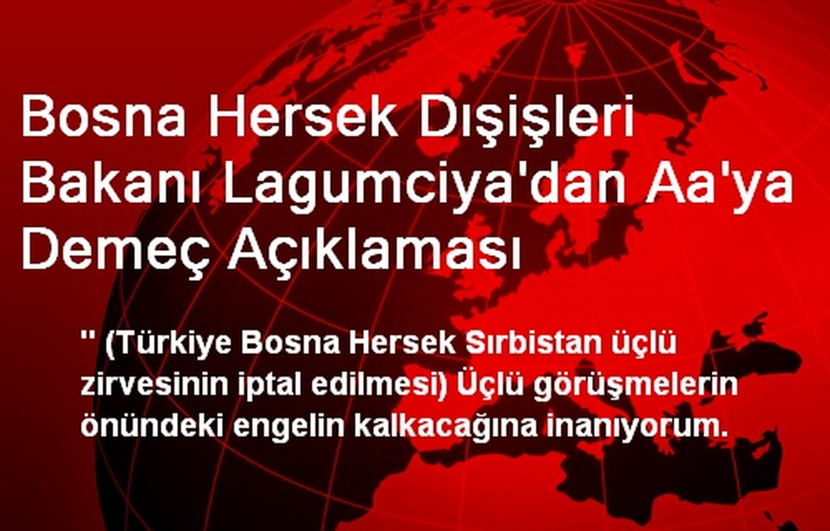 Bosna Hersek Dışişleri Bakanı Lagumciya\'dan Aa\'ya Demeç Açıklaması