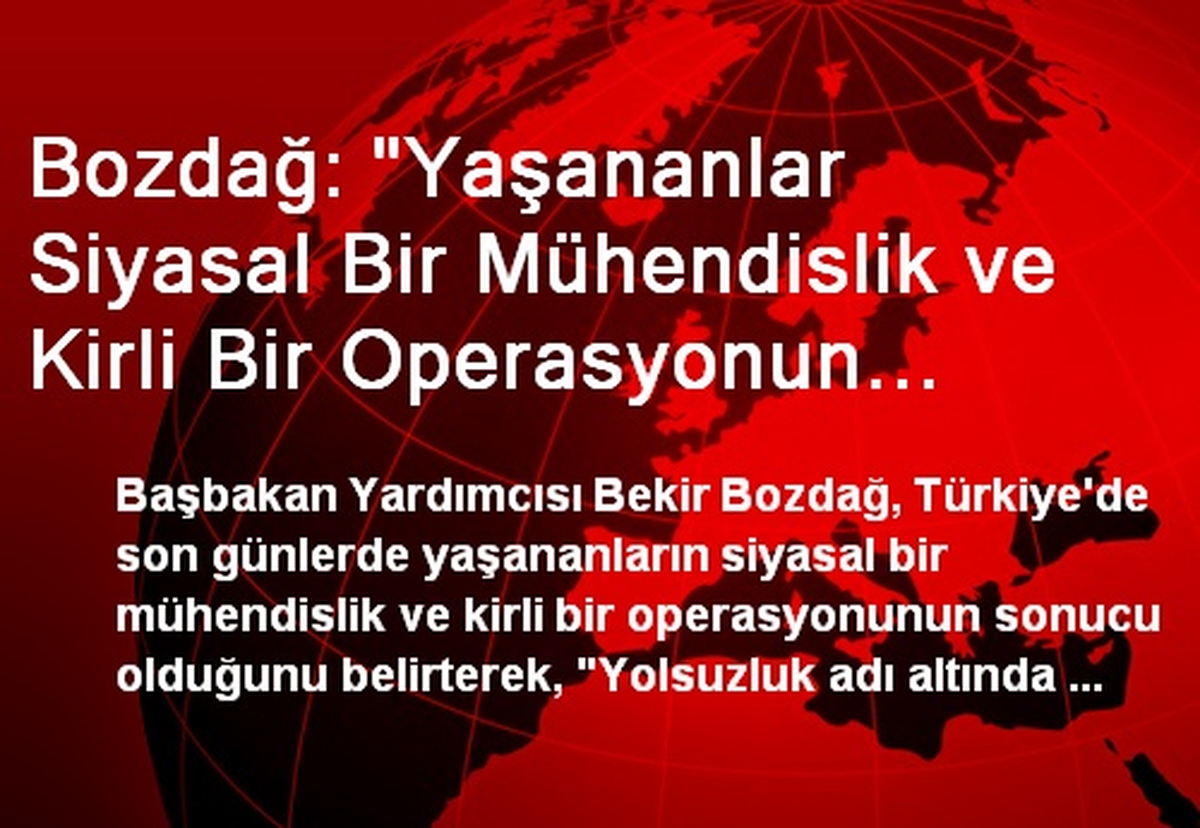 Bekir Bozdağ: Yaşananlar Kirli Bir Operasyondur