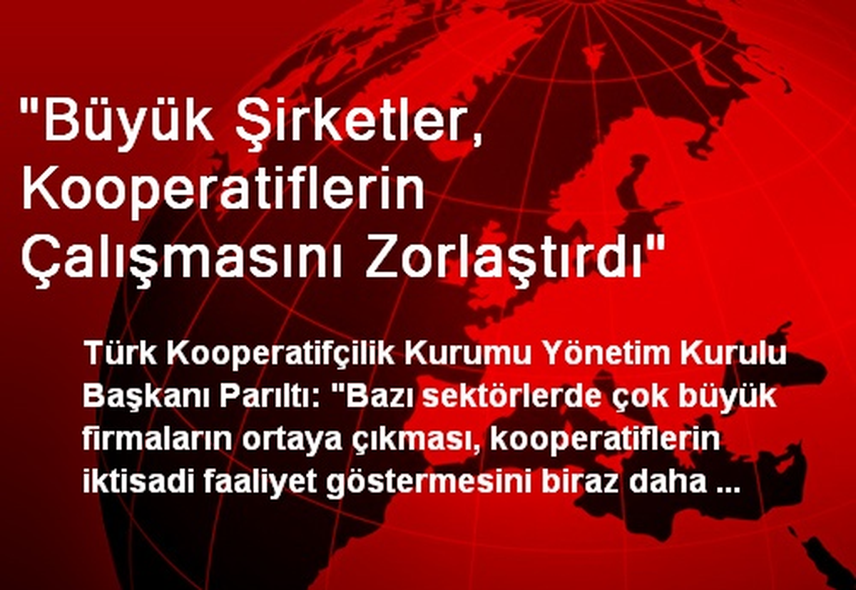 "Büyük Şirketler, Kooperatiflerin Çalışmasını Zorlaştırdı"