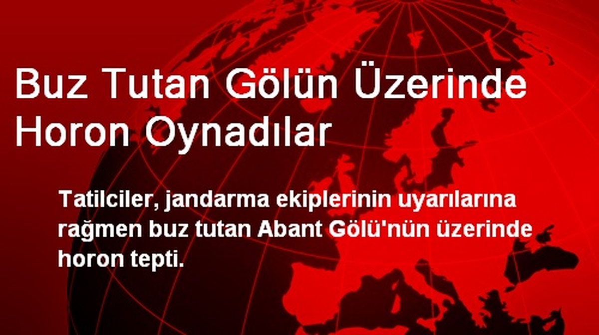 Buz Tutan Gölün Üzerinde Horon Oynadılar