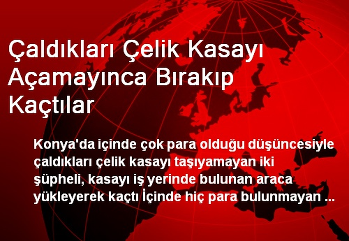 Çaldıkları Çelik Kasayı Açamayınca Bırakıp Kaçtılar