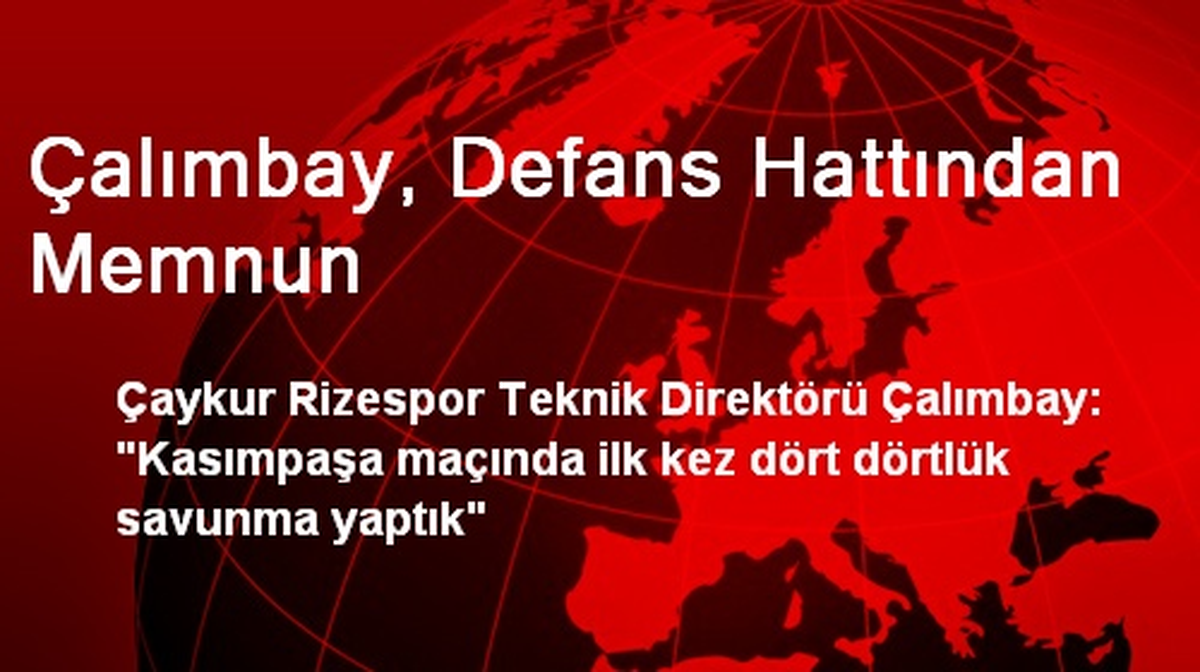 Çalımbay, Defans Hattından Memnun