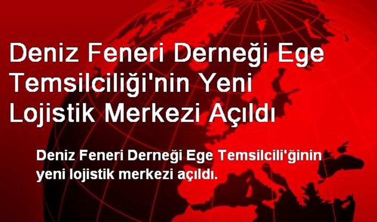 Deniz Feneri Derneği Ege Temsilciliği\'nin Yeni Lojistik Merkezi Açıldı