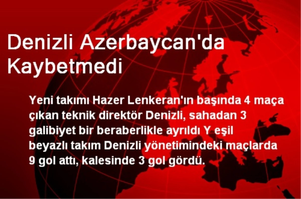 Denizli Azerbaycan\'da Kaybetmedi