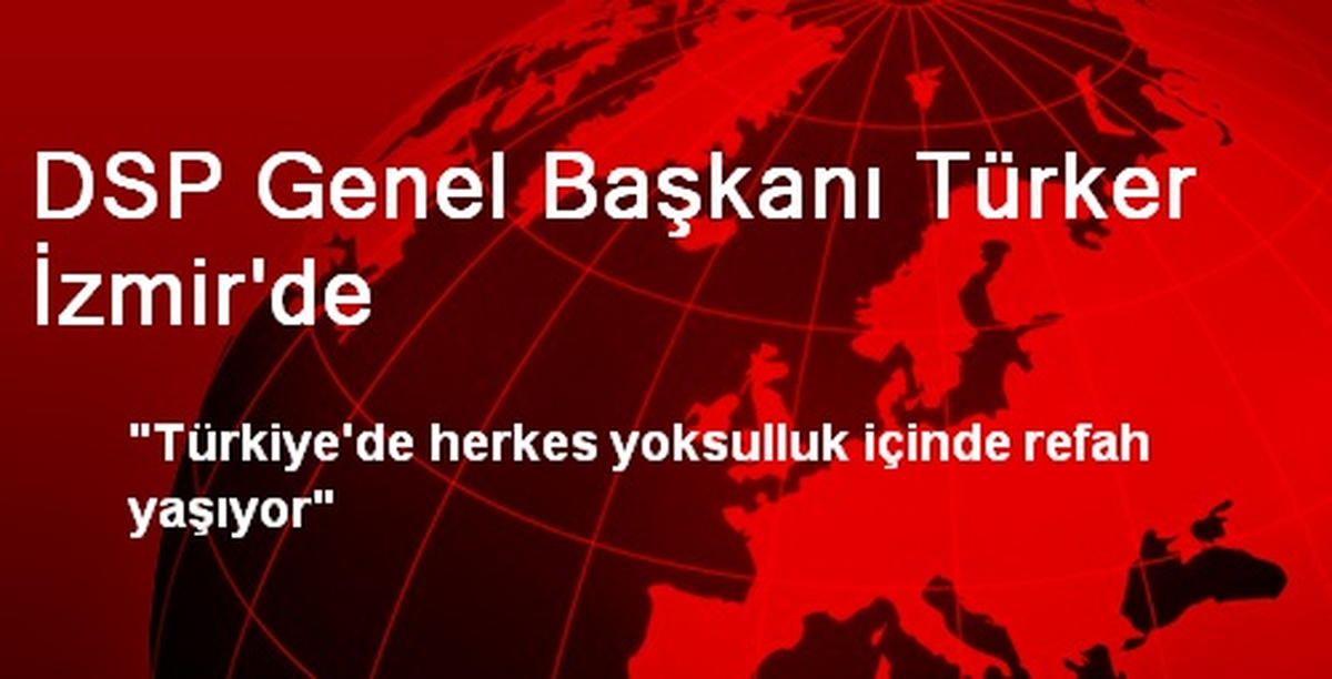 DSP Genel Başkanı Türker İzmir\'de