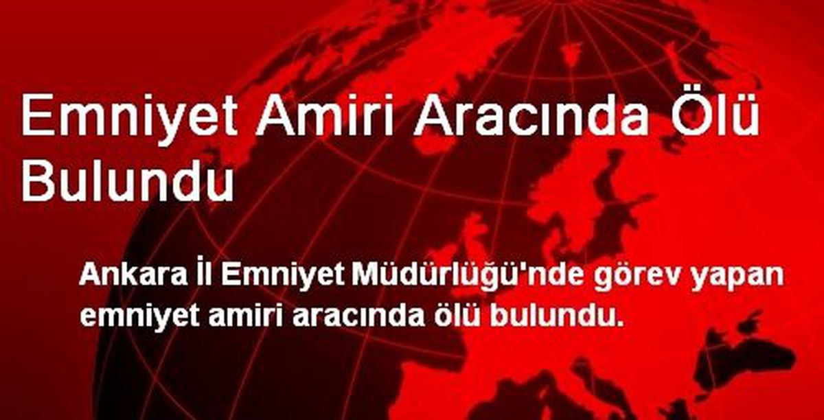 Emniyet Amiri Aracında Ölü Bulundu