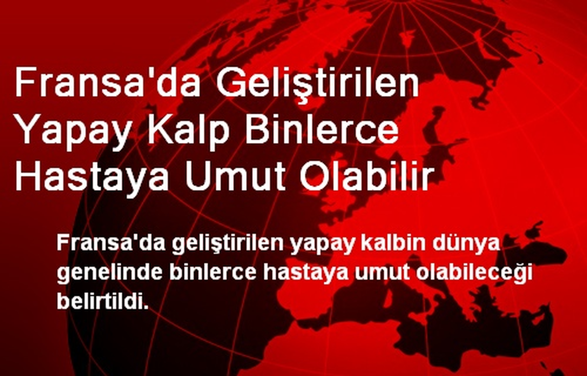 Fransa\'da Geliştirilen Yapay Kalp Binlerce Hastaya Umut Olabilir