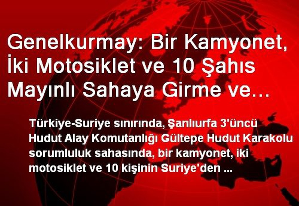 Genelkurmay: Bir Kamyonet, İki Motosiklet ve 10 Şahıs Mayınlı Sahaya Girme ve Kaçakçılık...
