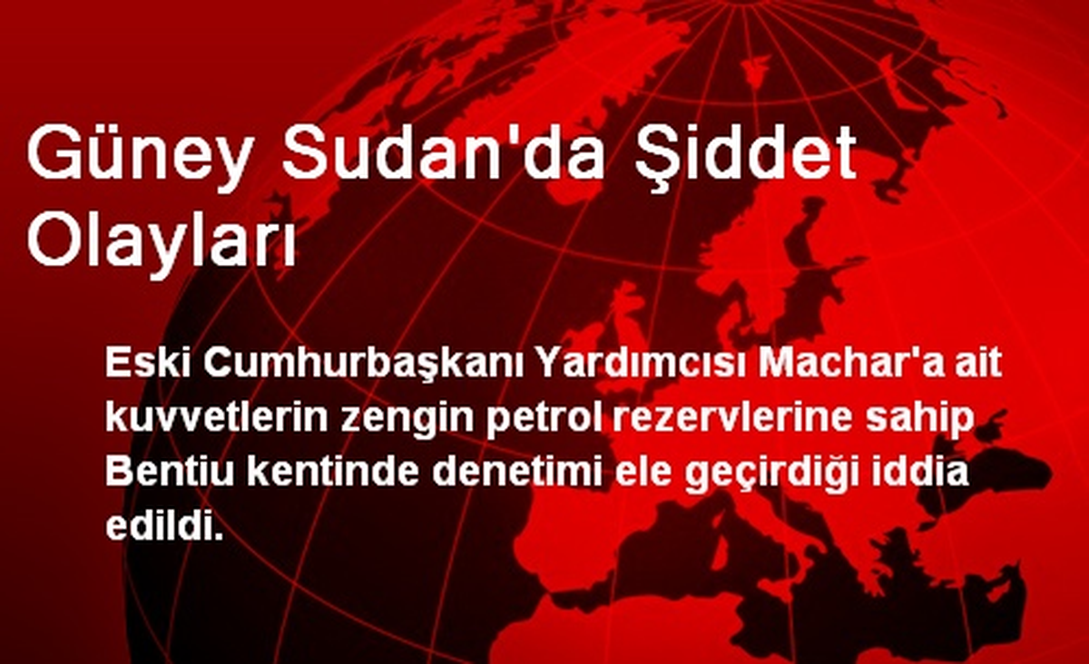 Güney Sudan\'da Şiddet Olayları